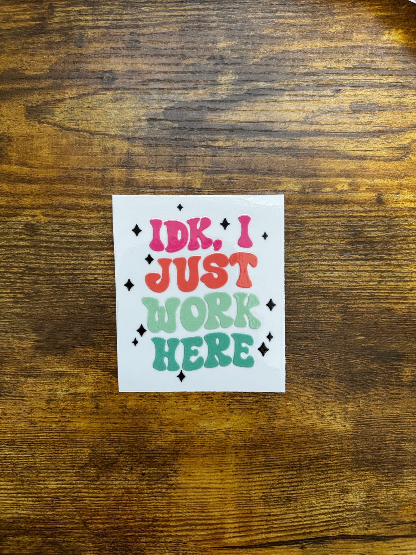 “Idk I just work here” Decal