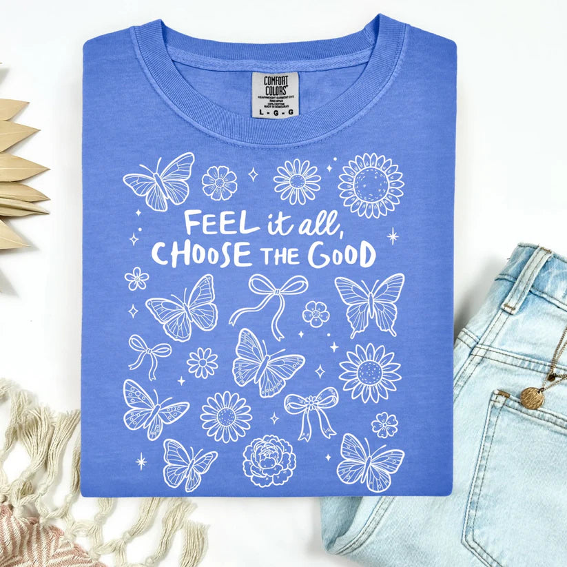 "Feel it all, Choose the Good"