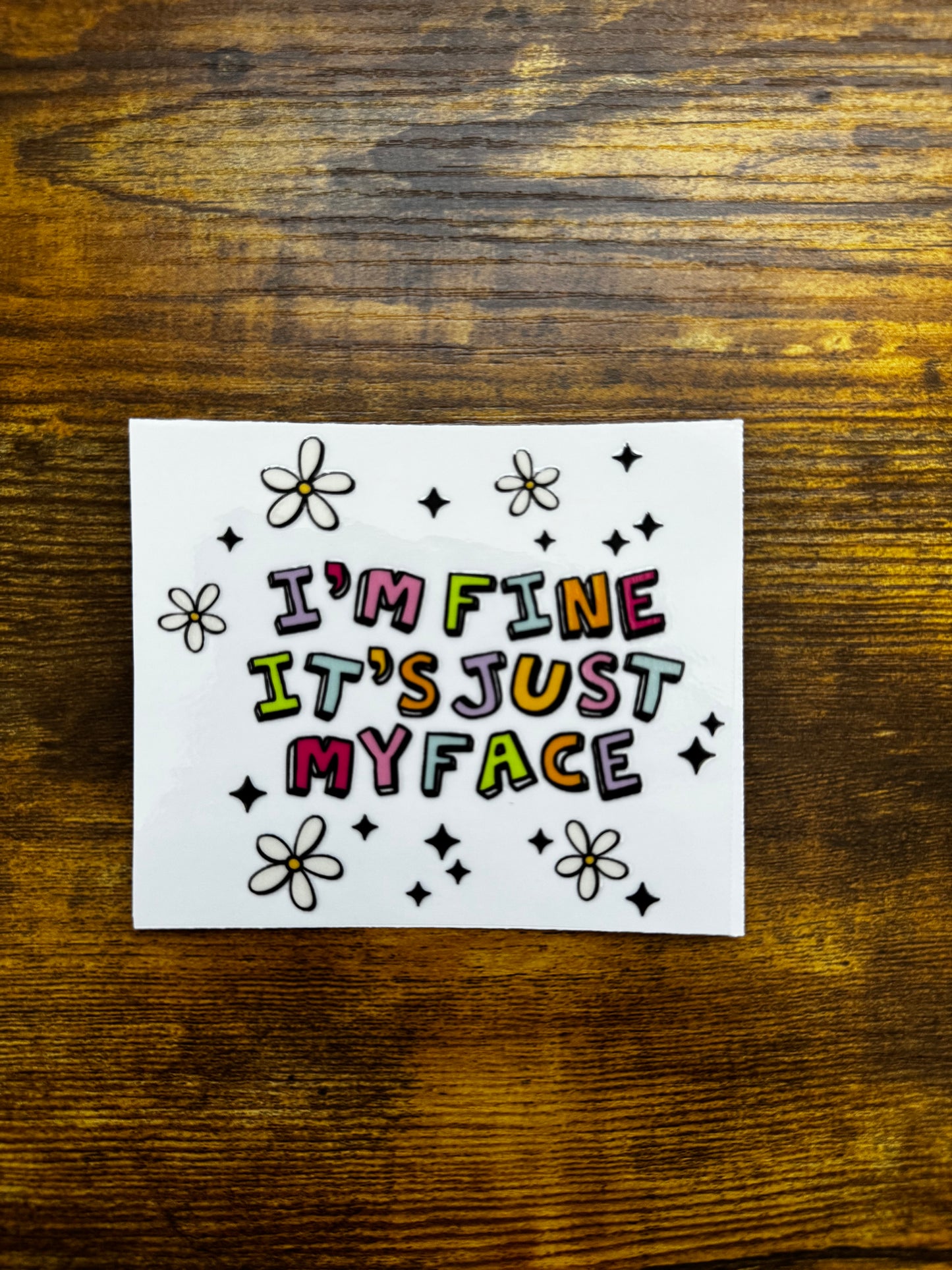 “I’m fine, it’s just my face” Decal
