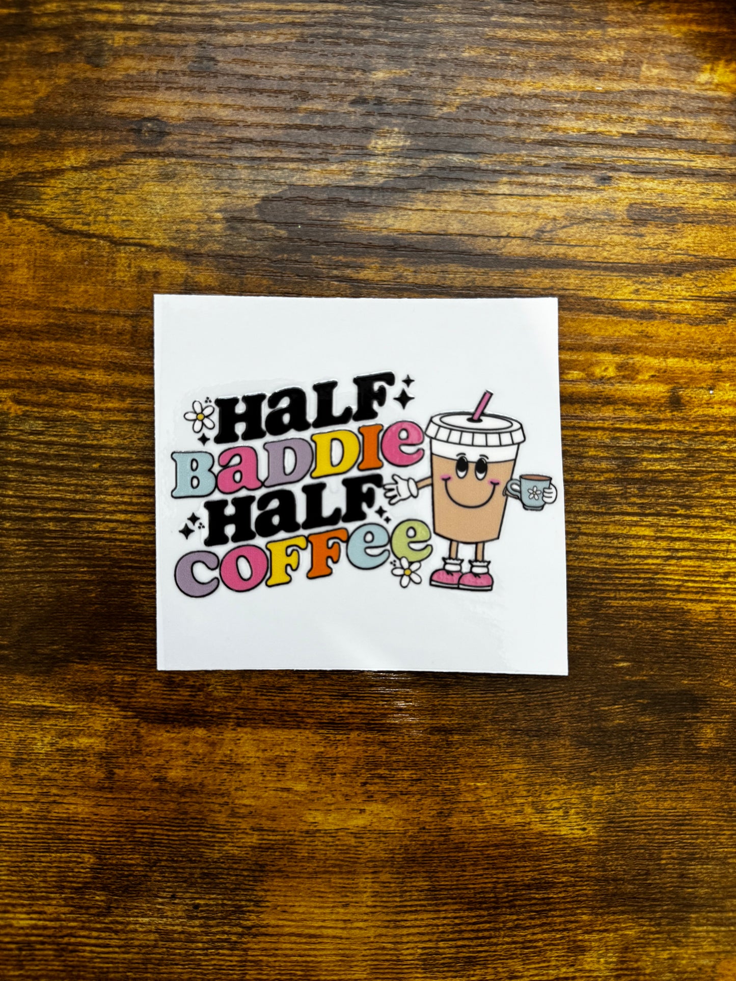 “Half baddie, half coffee” Decal