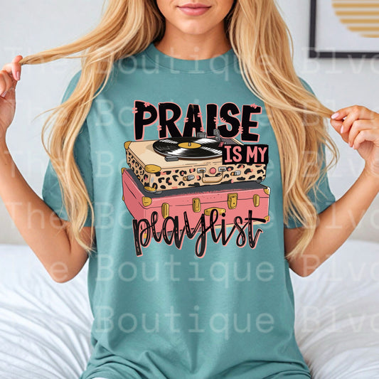 “Praise is my playlist" t-shirt