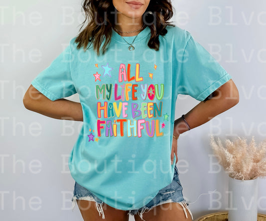 “All my life you have been faithful” t-shirt