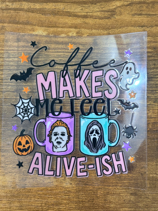“Coffee makes me alive-ish” Decal