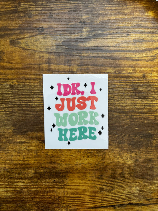 “Idk I just work here” Decal