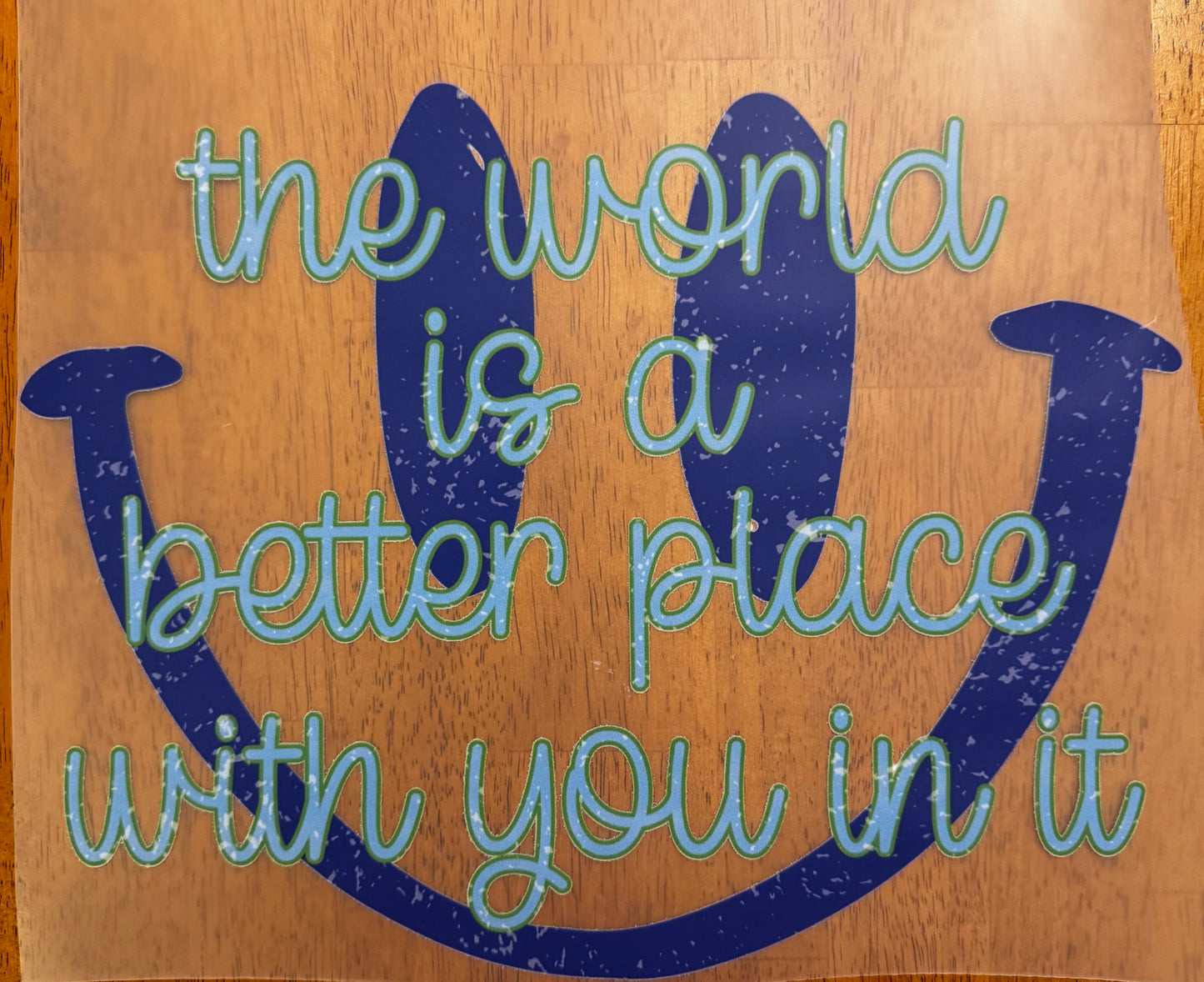 "The world is a better place with you in it"