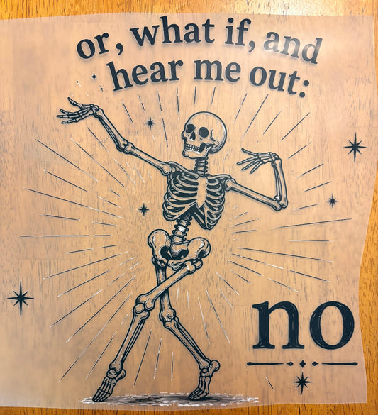 “And hear me out- no”