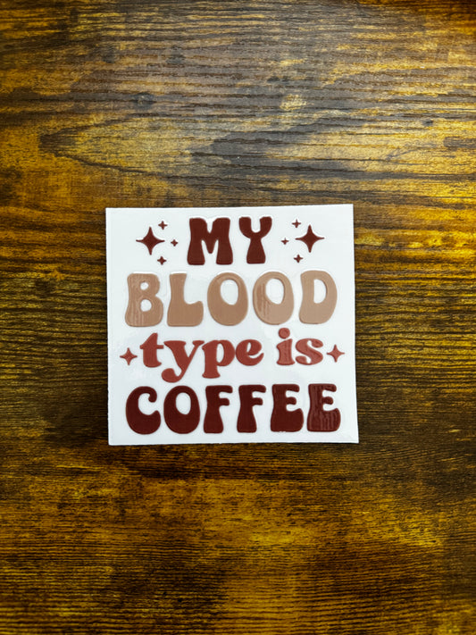 “My blood type is coffee” Decal