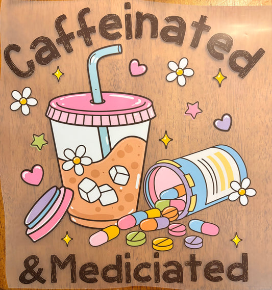 “Caffeinated & medicated”