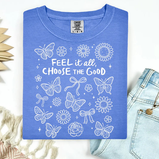 "Feel it all, Choose the Good"