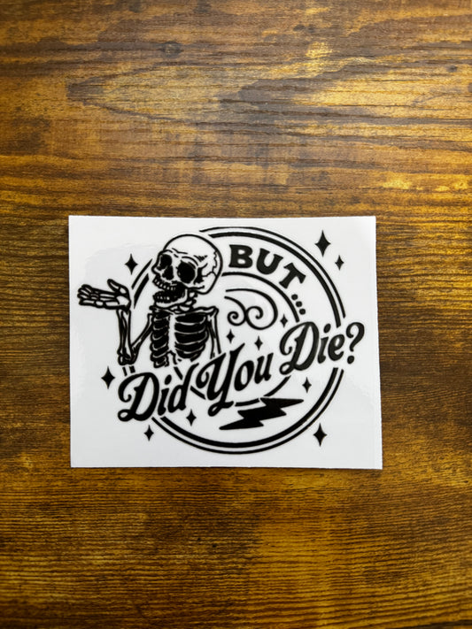 “But, did you die” Decal