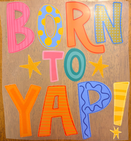 “Born to yap”