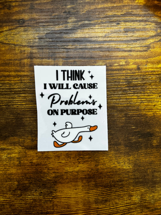 “I think I will cause problems on purpose” Decal
