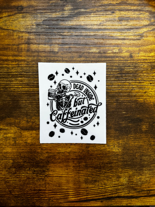 “Dead inside, but caffeinated” Decal