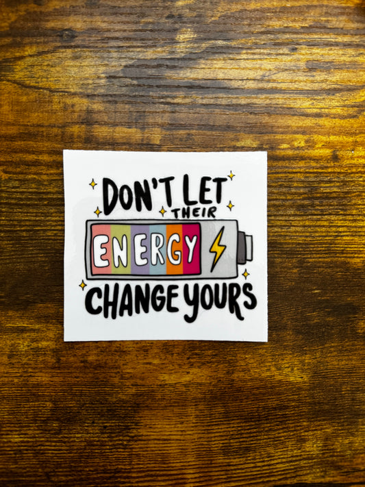“Don’t let their energy change yours” Decal