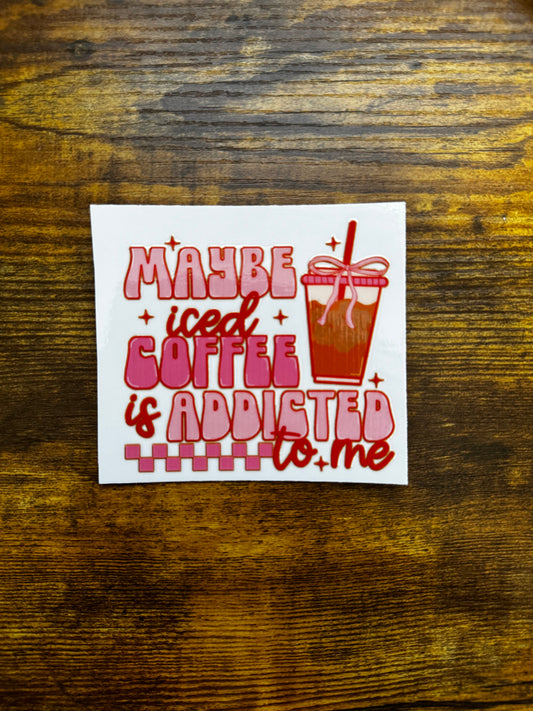 “Iced coffee addicted to me” Decal