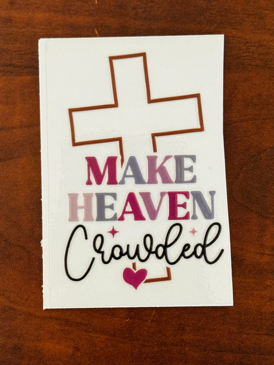 “Make heaven crowded” Decal