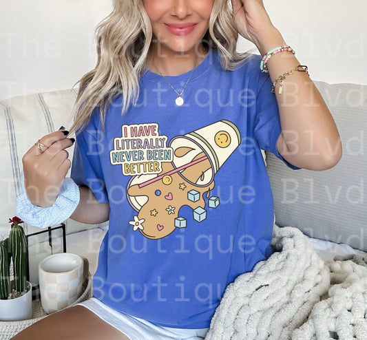 "I have literally never been better" t-shirt